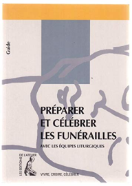 Préparer et célébrer les funérailles: Avec les équipes liturgiques